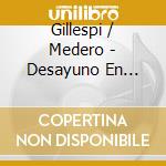 Gillespi / Medero - Desayuno En Ganimedes cd musicale di Gillespi / Medero