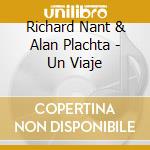 Richard Nant & Alan Plachta - Un Viaje cd musicale di Richard Nant & Alan Plachta