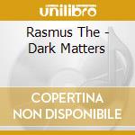 Rasmus The - Dark Matters cd
