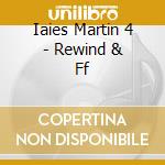 Iaies Martin 4 - Rewind & Ff cd