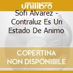 Sofi Alvarez - Contraluz Es Un Estado De Animo cd