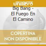 Big Bang - El Fuego En El Camino cd
