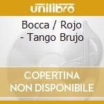 Bocca / Rojo - Tango Brujo cd musicale di Bocca / Rojo