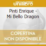 Pinti Enrique - Mi Bello Dragon cd musicale di Pinti Enrique