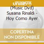 (Music Dvd) Susana Rinaldi - Hoy Como Ayer cd musicale