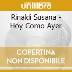 Rinaldi Susana - Hoy Como Ayer cd musicale di Rinaldi Susana