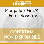 Morgado / Gra?A - Entre Nosotros cd