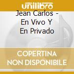 Jean Carlos - En Vivo Y En Privado cd musicale di Jean Carlos