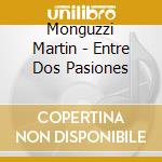 Monguzzi Martin - Entre Dos Pasiones cd musicale di Monguzzi Martin
