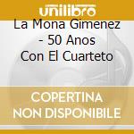 La Mona Gimenez - 50 Anos Con El Cuarteto cd