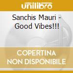 Sanchis Mauri - Good Vibes!!! cd musicale di Sanchis Mauri