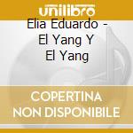 Elia Eduardo - El Yang Y El Yang