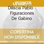 Diliscia Pablo - Figuraciones De Gabino cd musicale di Diliscia Pablo