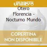 Otero Florencia - Nocturno Mundo cd musicale di Otero Florencia