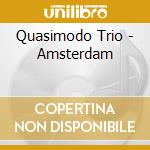 Quasimodo Trio - Amsterdam cd musicale di Quasimodo Trio