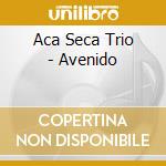 Aca Seca Trio - Avenido cd