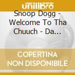 Snoop Dogg - Welcome To Tha Chuuch - Da Alb cd musicale di Snoop Dogg