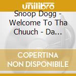 Snoop Dogg - Welcome To Tha Chuuch - Da Alb cd