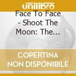 Face To Face - Shoot The Moon: The Essential cd