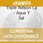 Triple Nelson La - Agua Y Sal cd