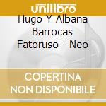 Hugo Y Albana Barrocas Fatoruso - Neo cd musicale di Hugo Y Albana Barrocas Fatoruso