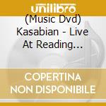 (Music Dvd) Kasabian - Live At Reading Festival 2012 cd musicale