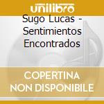 Sugo Lucas - Sentimientos Encontrados cd