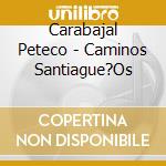 Carabajal Peteco - Caminos Santiague?Os cd musicale di Carabajal Peteco