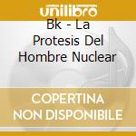 Bk - La Protesis Del Hombre Nuclear cd