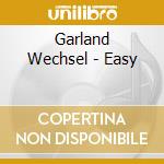 Garland Wechsel - Easy cd musicale di Garland Wechsel