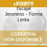 Escajal Jeronimo - Forma Lenta cd