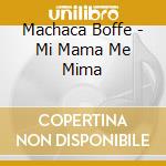 Machaca Boffe - Mi Mama Me Mima