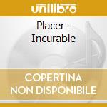 Placer - Incurable cd musicale di Placer