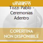 Tozzi Pablo - Ceremonias Adentro cd