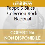 Pappo'S Blues - Coleccion Rock Nacional cd musicale di Pappo'S Blues