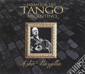 Astor Piazzolla - Lo Mejor Del Tango Argentino cd musicale di Astor Piazzolla