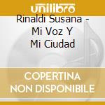Rinaldi Susana - Mi Voz Y Mi Ciudad cd musicale di Rinaldi Susana