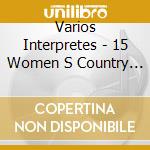 Varios Interpretes - 15 Women S Country Legends cd musicale di Varios Interpretes