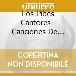 Los Pibes Cantores - Canciones De Ayer Hoy Y Siempr cd musicale di Los Pibes Cantores