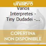 Varios Interpretes - Tiny Dudadei - Lullaby Songs cd musicale di Varios Interpretes