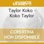 Taylor Koko - Koko Taylor cd musicale di Taylor Koko