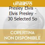 Presley Elvis - Elvis Presley - 30 Selected So cd