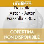 Piazzolla Astor - Astor Piazzolla - 30 Selected cd
