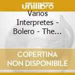 Varios Interpretes - Bolero - The Original Music cd musicale di Varios Interpretes