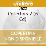 Jazz Collectors 2 (6 Cd) cd