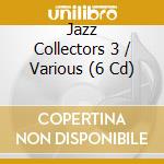 Jazz Collectors 3 / Various (6 Cd) cd