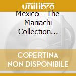 Mexico - The Mariachi Collection (box 3cd) cd