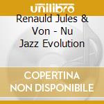 Renauld Jules & Von - Nu Jazz Evolution cd musicale di Renauld Jules & Von