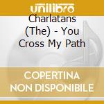Charlatans (The) - You Cross My Path cd