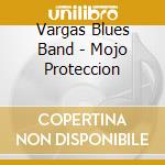 Vargas Blues Band - Mojo Proteccion cd